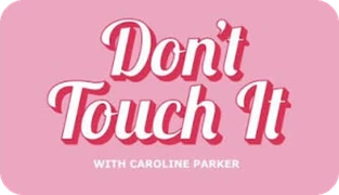 Don't Touch It with Caroline Parker